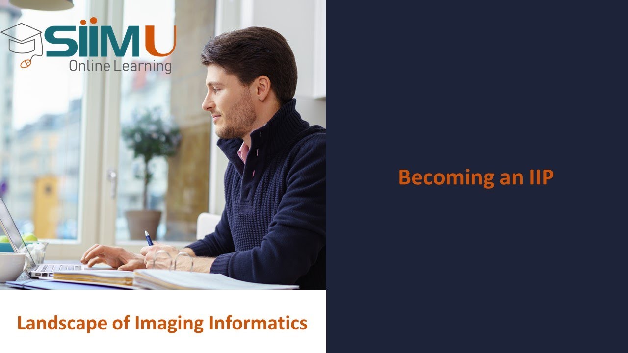 SIIM - The Landscape of Imaging Informatics - Becoming an Imaging Informaticist