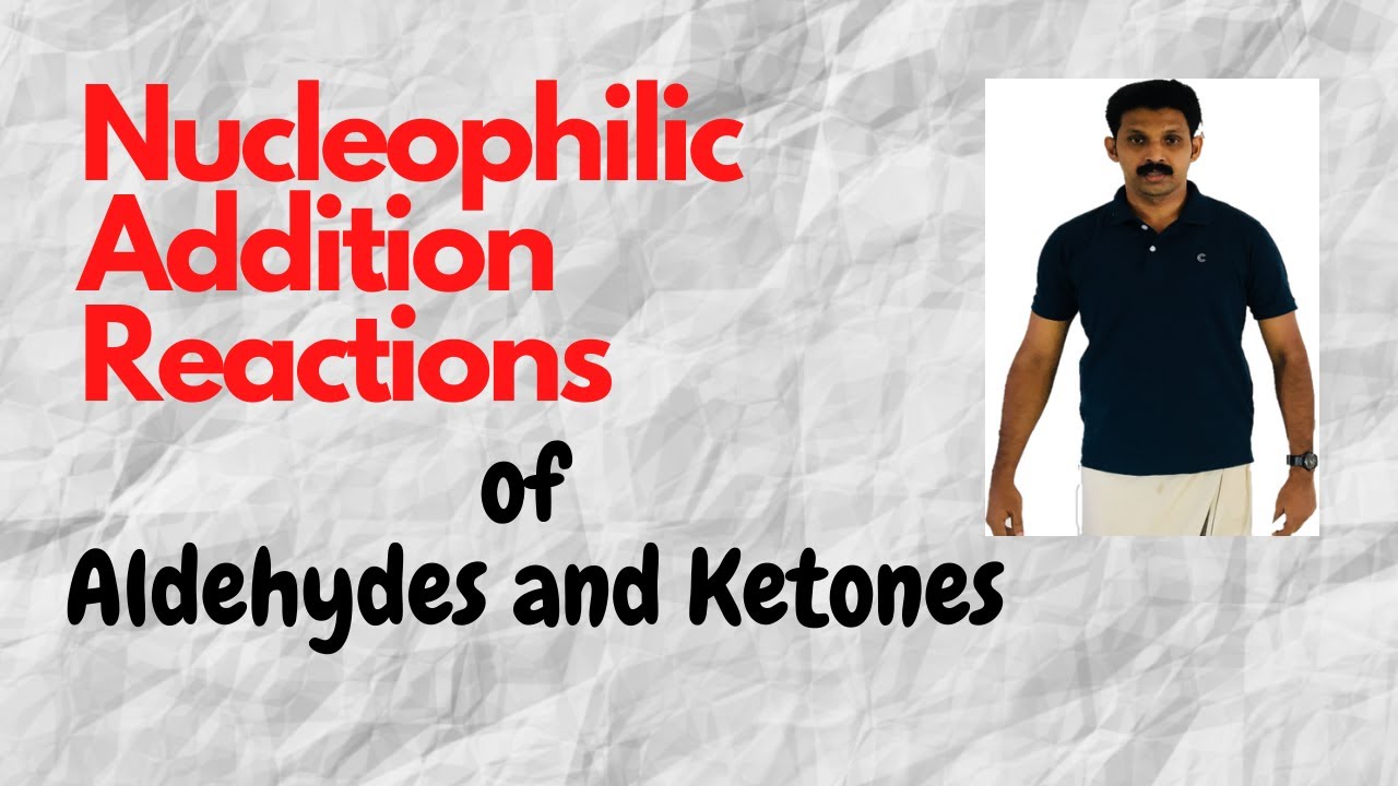 Nucleophilic Addition Reactions of Aldehydes and Ketones/AJT Chemistry