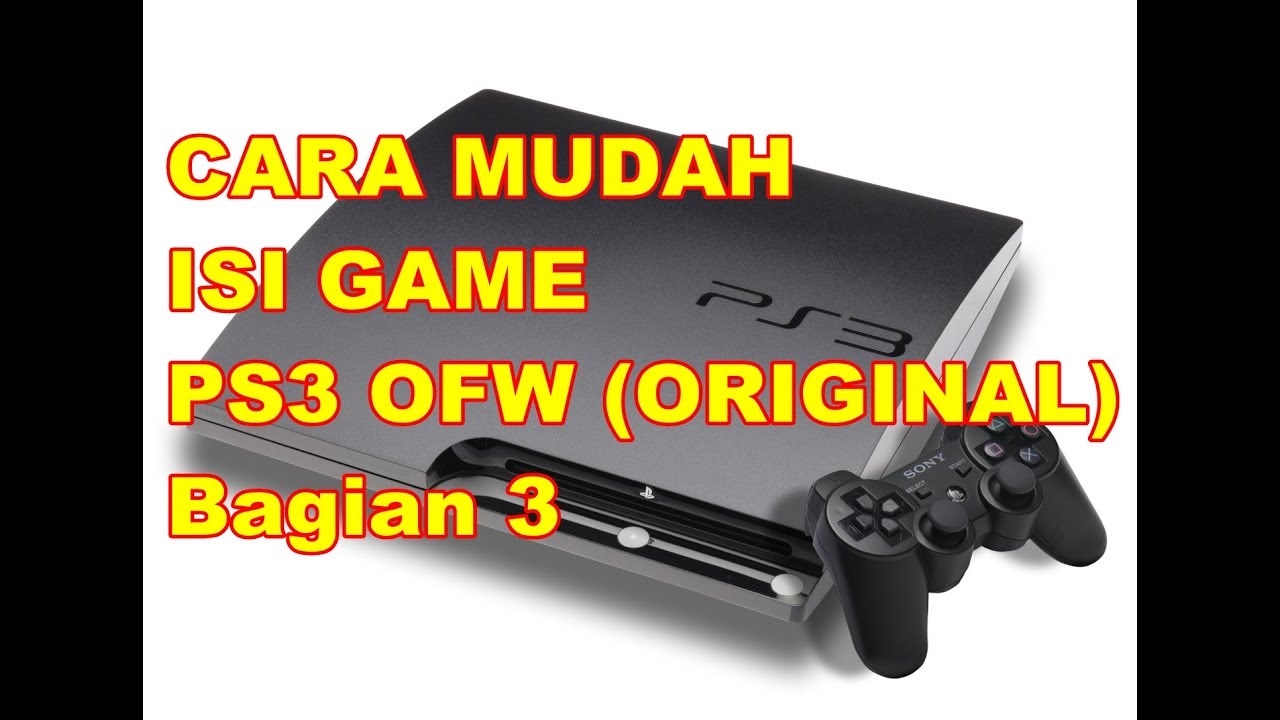 CARA MUDAH ISI GAME PS3 OFW ( BAGIAN 3)