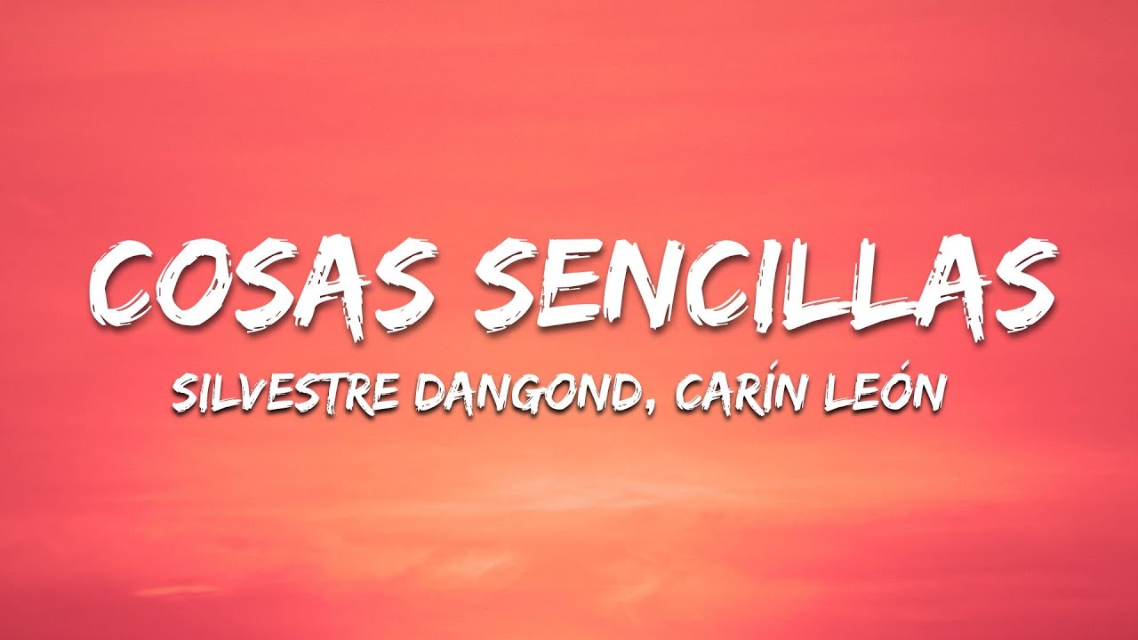 Cosas Sencillas - Silvestre Dangond, Car&iacute;n Le&oacute;n (Letra/Lyrics)