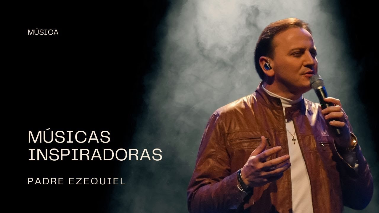 Padre Ezequiel - 💫Músicas Inspiradoras