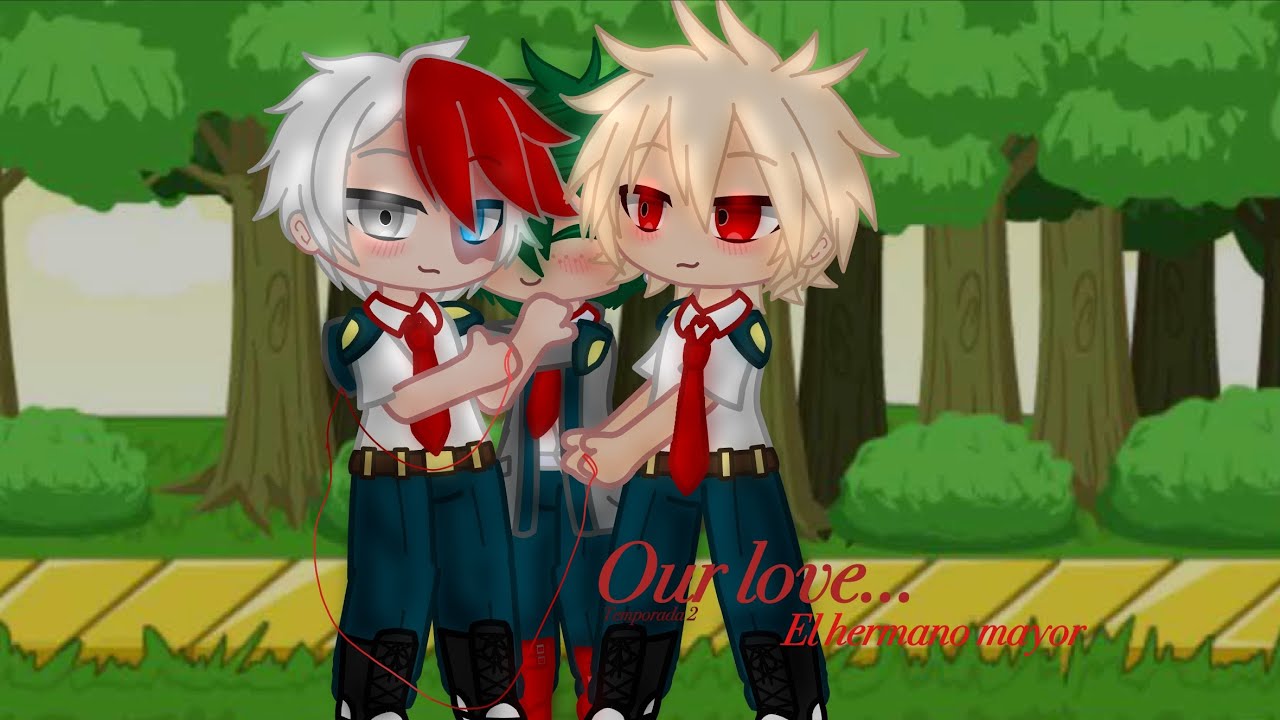 Our love… || Temp. 2 || El hermano mayor || Tdbkdk ❤️🧡💚 || AimaraChan12345