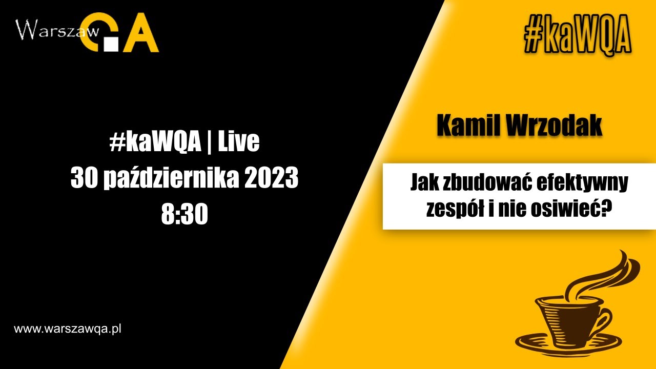 Jak zbudować efektywny zespół i nie osiwieć? | Kamil Wrzodak | #kaWQA Live 30.10.2023