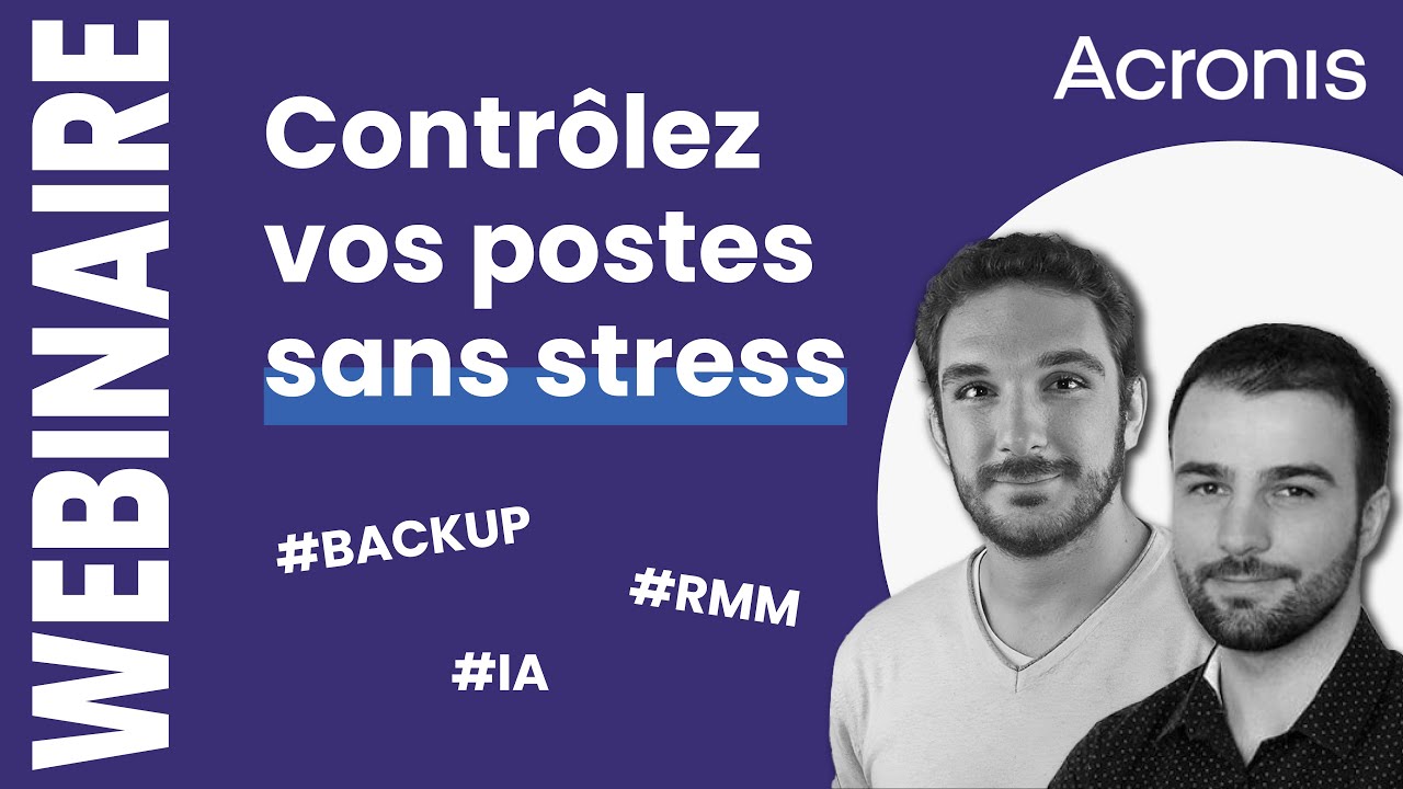 Webinaire Acronis : Comment sauvegarder et superviser des centaines de postes sans complexité ?