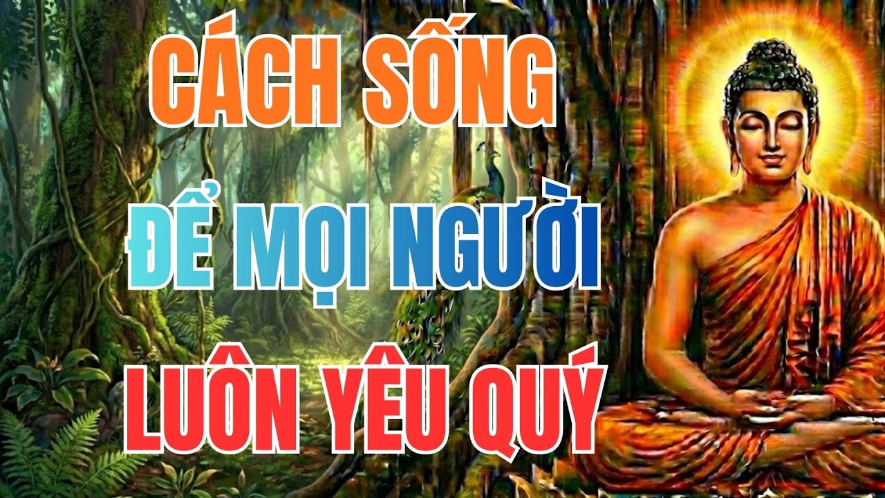 Lời Phật Dạy: Chia Sẻ Từ Trái Tim - Cách Khiến Mọi Người Yêu Quý Lấy Mình | Phật Pháp Tâm Thức