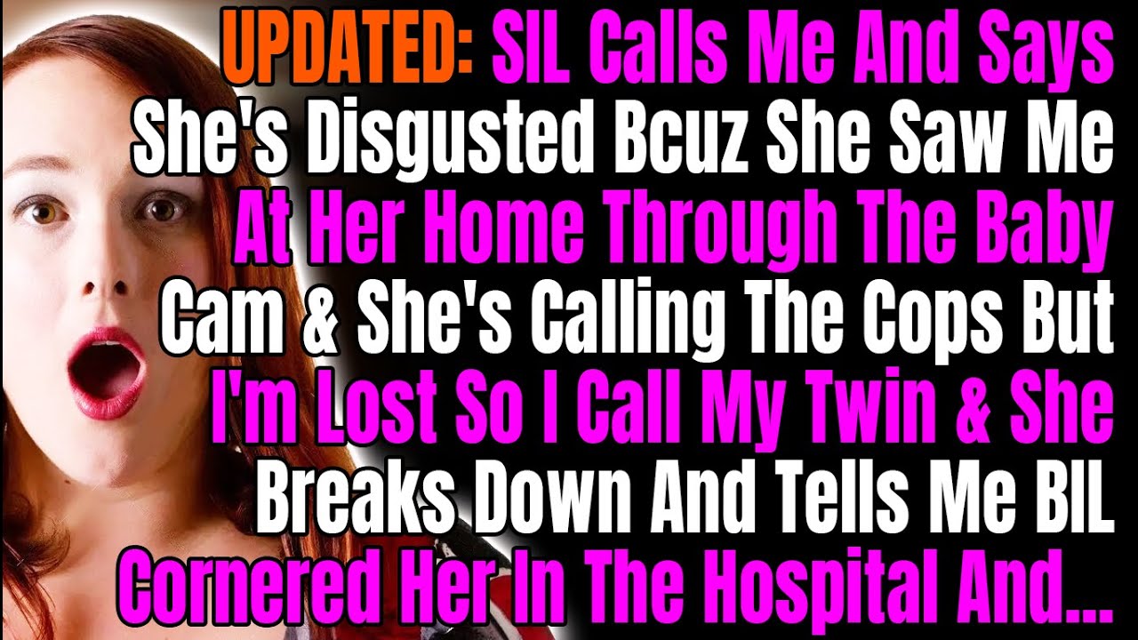 UPDATED: SIL Calls Me And Says She's Disgusted Bcuz She Saw Me At Her Home Through The Baby Cam &..