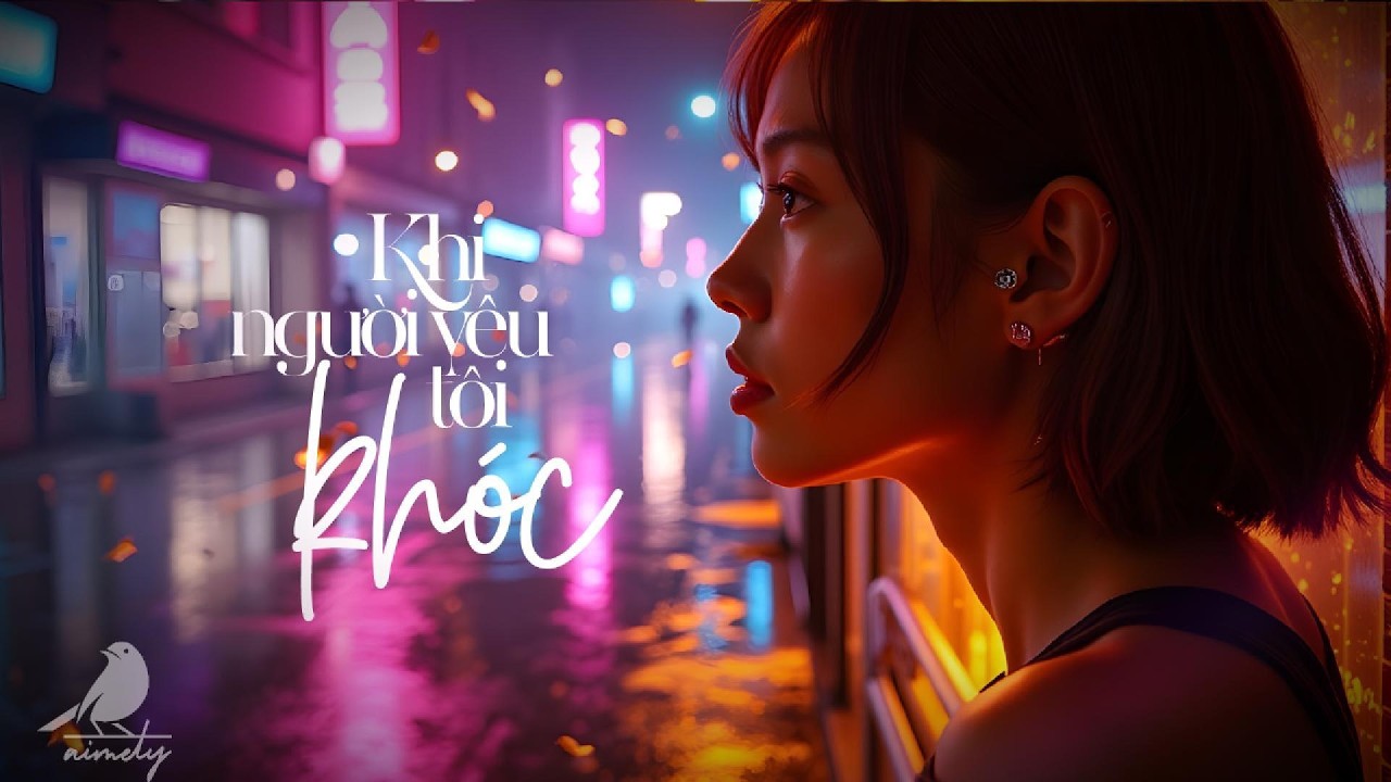 Khi Người Yêu Tôi Khóc – Acoustic Ballad Cực Buồn