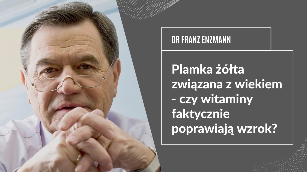 Plamka żółta związana z wiekiem - czy witaminy faktycznie poprawiają wzrok? Dr Franz Enzmann