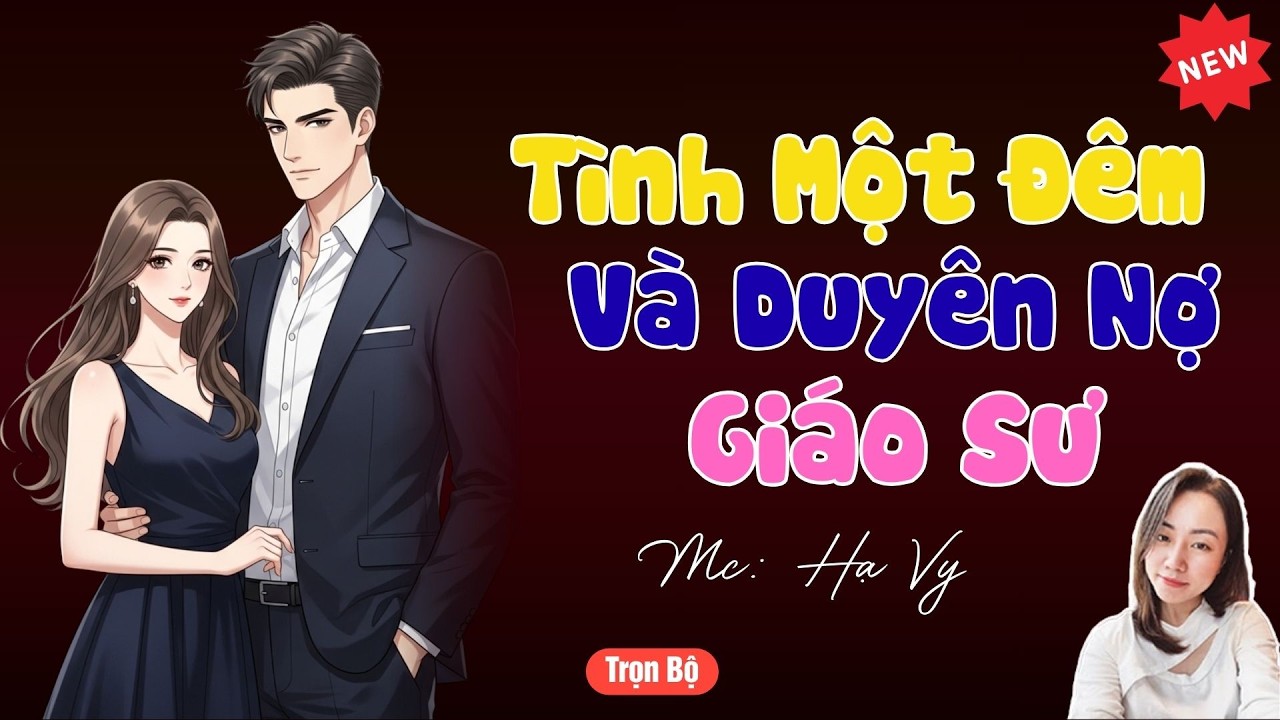 TRUYỆN TIỂU THUYẾT HAY : TÌNH MỘT ĐÊM VÀ DUYÊN NỢ GIÁO SƯ | MC HẠ VY DIỄN ĐỌC HAY VÀ HẤP DẪN .