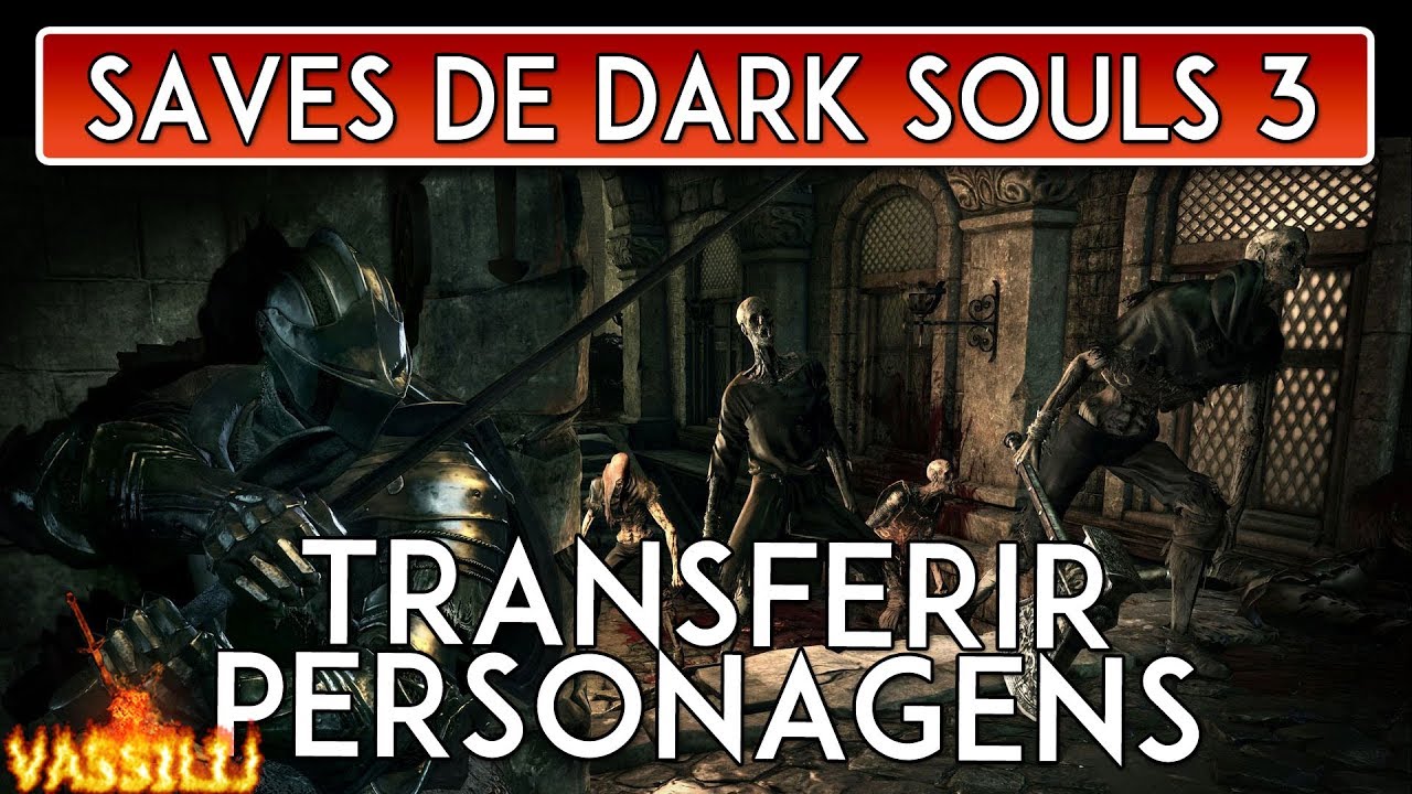 Dark Souls 3 - Como Transferir Personagens (Saves)
