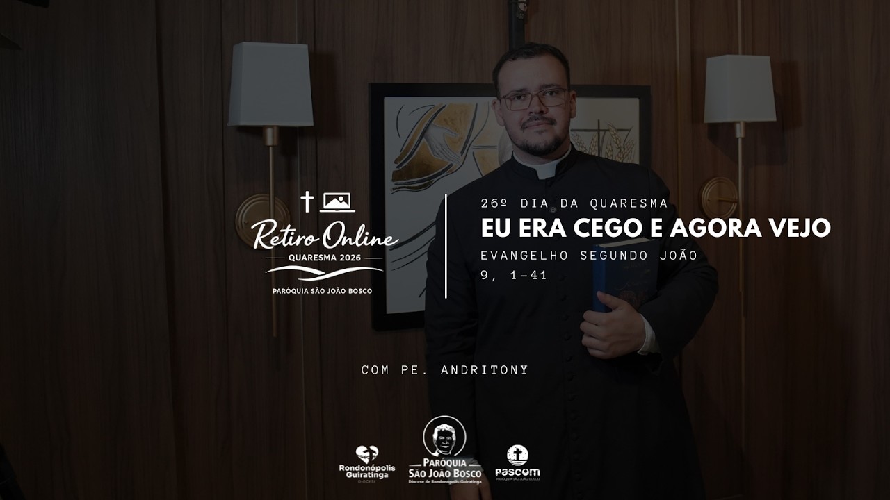 Quaresma 2026 | Dia 26 (15/03/2026) | Eu era cego e agora vejo