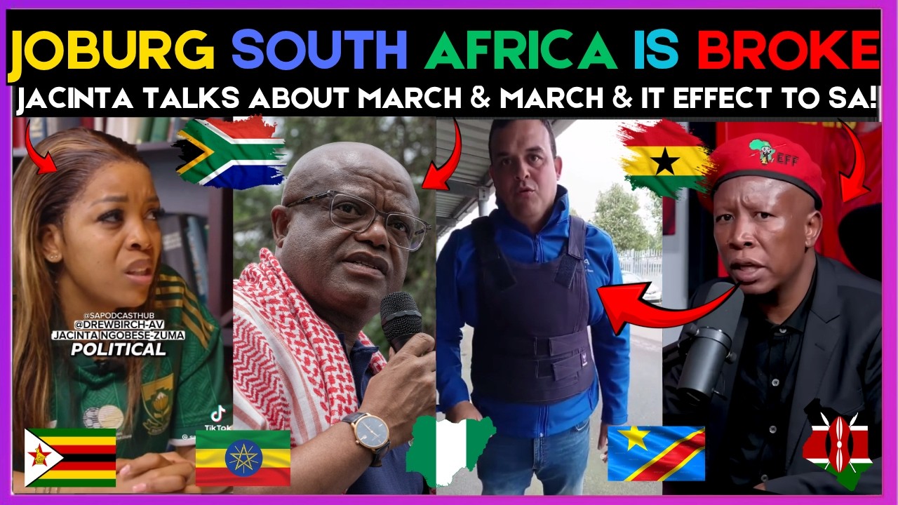 🇿🇦🇬🇭 JOBURG SOUTH AFRICA IS BROKE | JACINTA TALKS ABOUT MARCH & MARCH & IT EFFECT TO SA | Kamma Dyn
