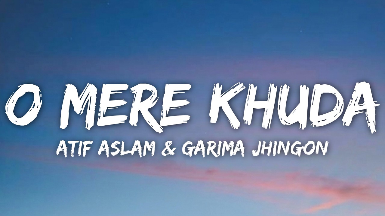 O Mere Khuda (Lyrics) - Atif Aslam & Garima Jhingon