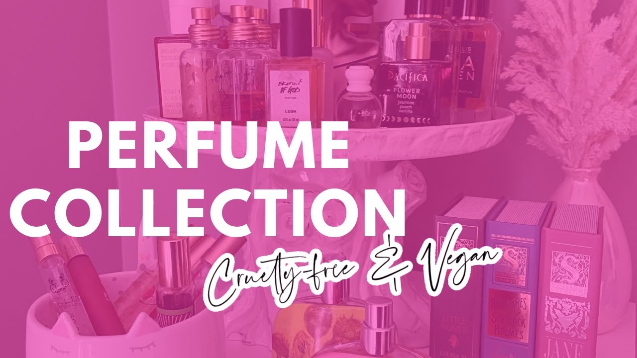 All About My Perfumes (Cruelty-Free & Vegan)! my most-requested video