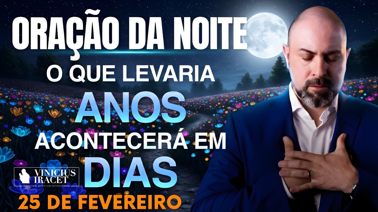 ORAÇÃO DA NOITE DE HOJE-25 DE FEVEREIRO-SALMO 91-PARA QUE ACONTEÇA EM DIAS O QUE LEVARIA ANOS DIA 2.