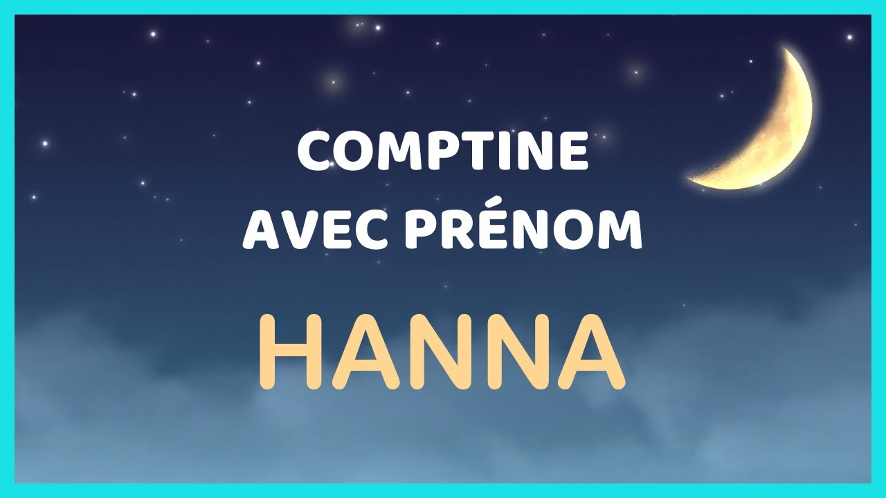 Hanna - Comptine personnalisée avec ce prénom