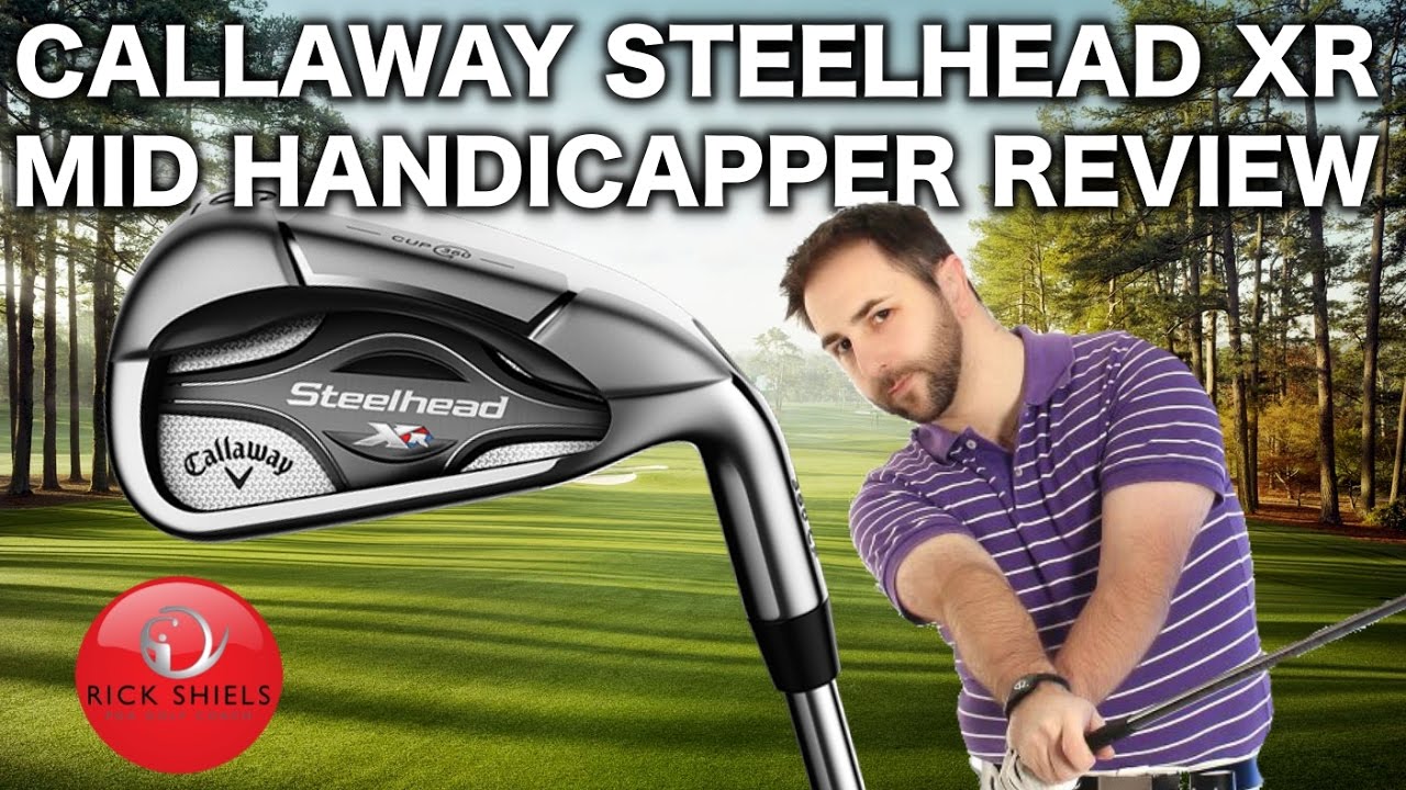 CALLAWAY STEELHEAD XR IRONS REVIEWED BY MID HANDICAPPER