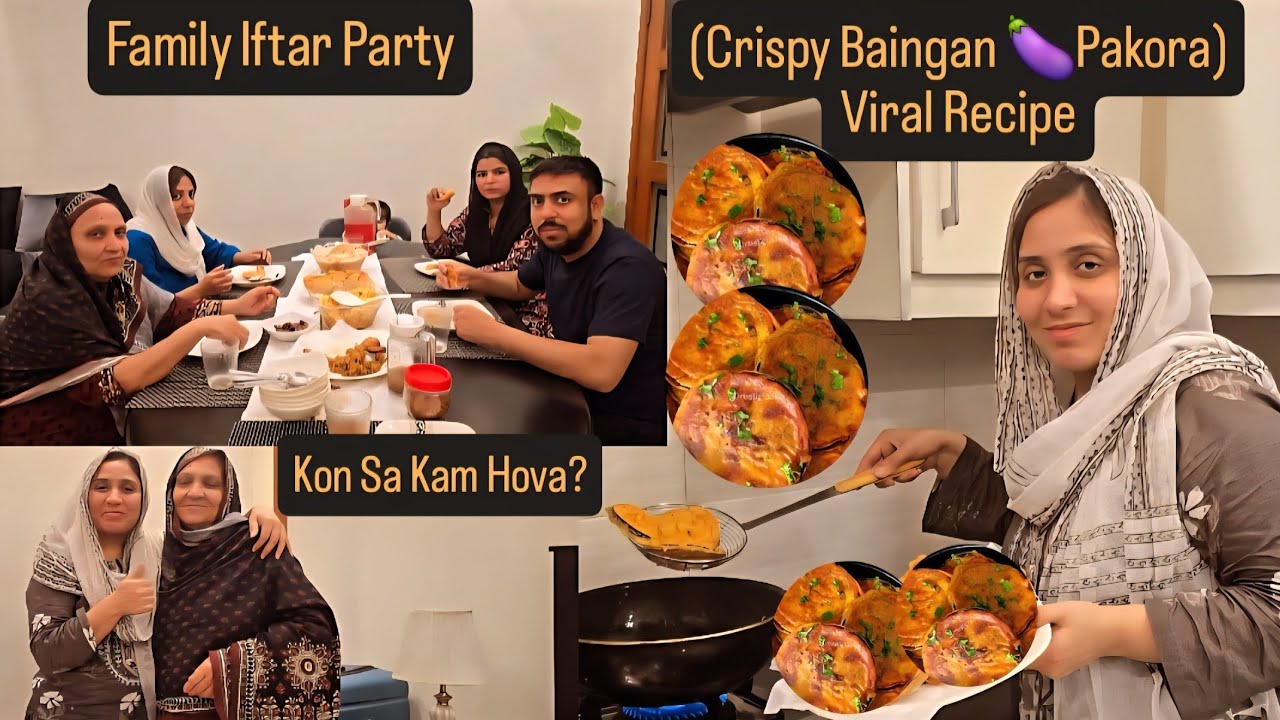 Kis Ka Kon Sa Zaroori Kham Hova?🤔Family Iftar Party❤️With Viral(CrispyBainganPakora)Recipe👌😛