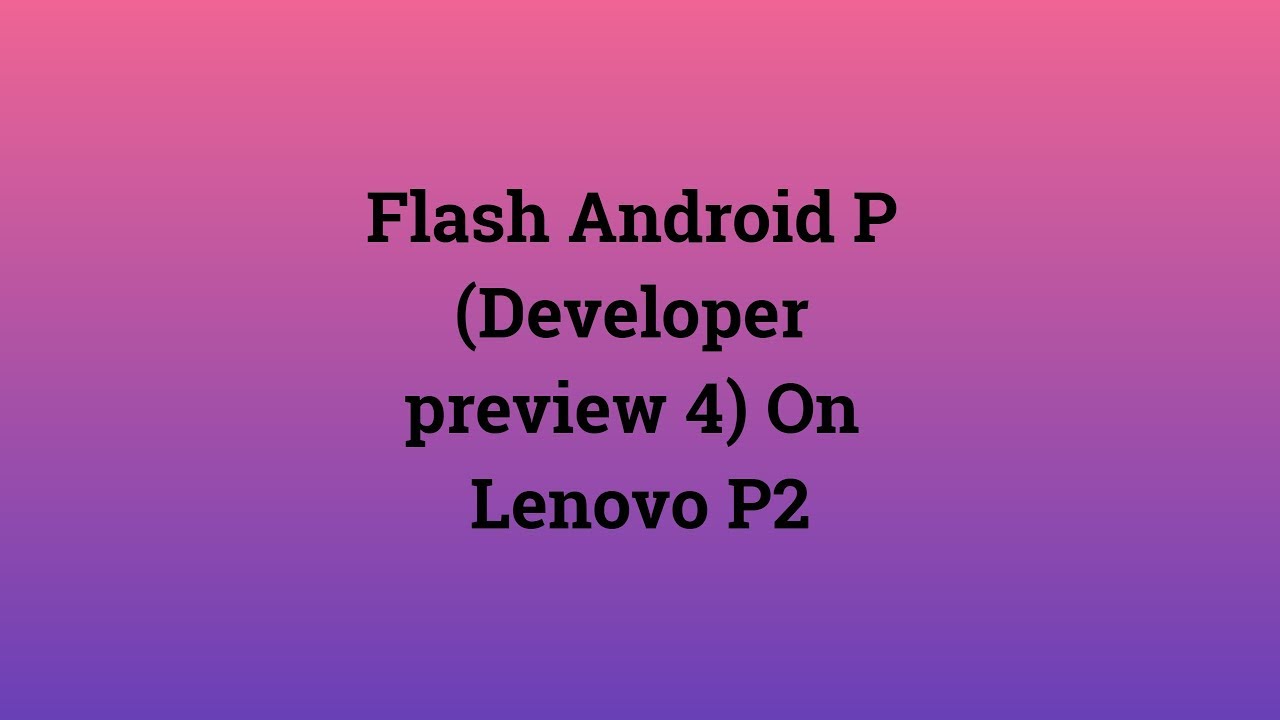 Flash Android P In Lenovo P2