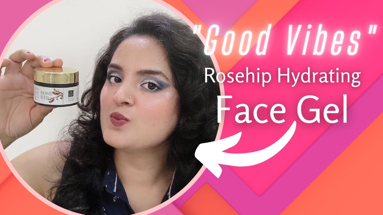 Good Vibes Rose Hip Hydrating Face Gel review| Best for monsoon and Summers | Aditi sharma upadhyay
