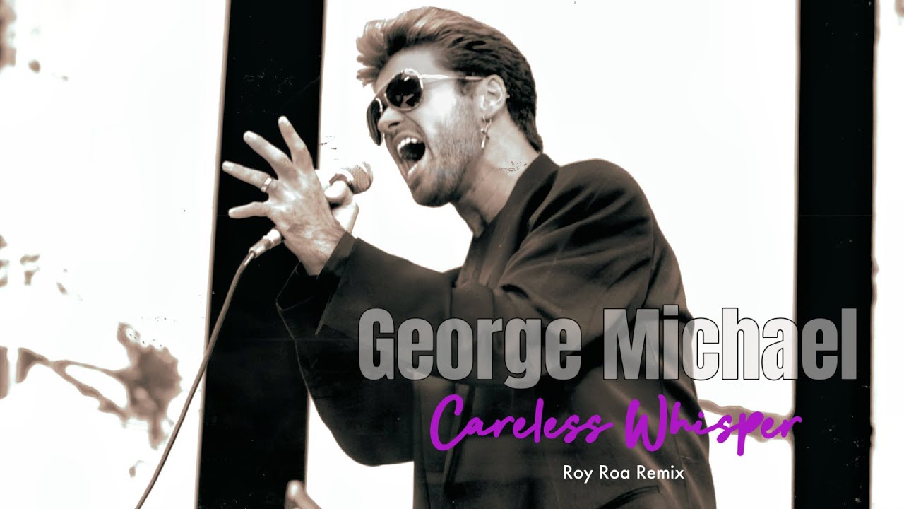 George Michael - Careless Whisper (Roy Roa Remix)