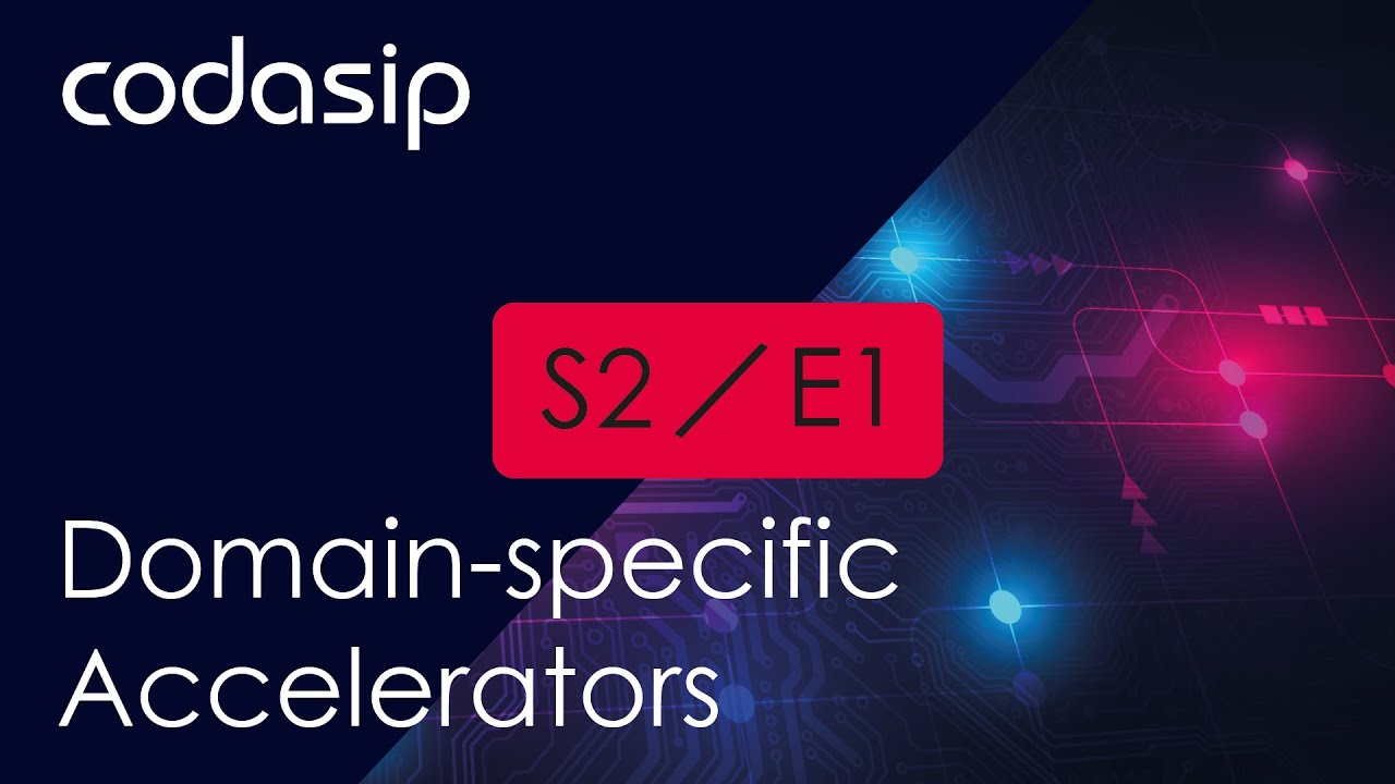 Codasip vlog 2, part 1: Introduction to Domain-Specific Accelerators