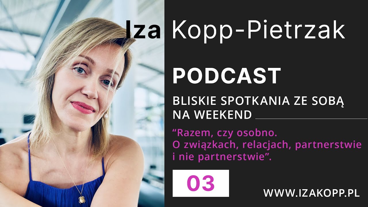Podcast 03 - Razem, czy osobno. O związkach, relacjach, partnerstwie i nie partnerstwie