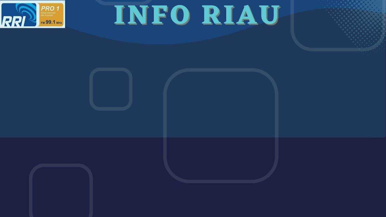 INFO RIAU MINGGU 22 JANUARI 2023