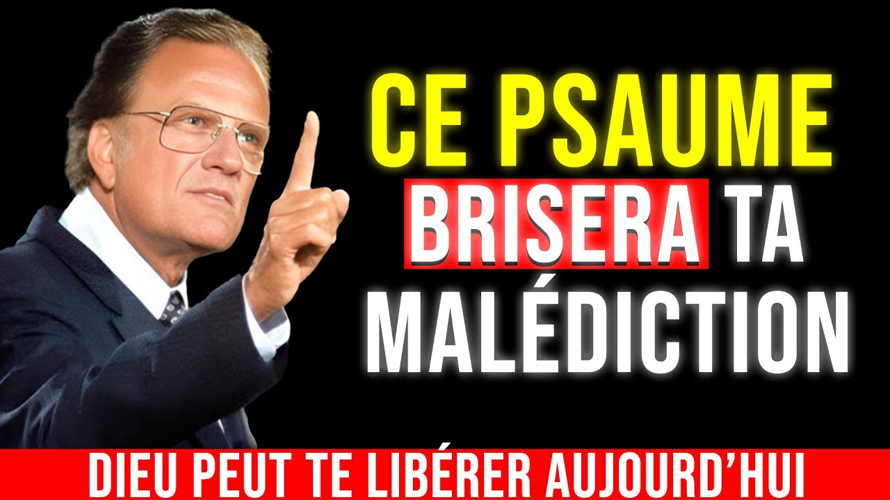 LE PSAUME DÉFINITIF POUR BRISER LES MALÉDICTIONS ET LES LIENS | Billy Graham