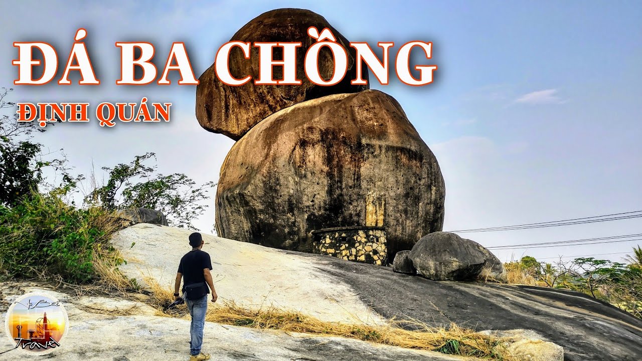 Giải Mã Bí Ẩn Đá Ba Chồng ở Định Quán - Đồng Nai - Sự Thật Có Đổ Xuống!