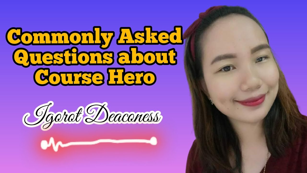 Commonly Asked Questions about Course Hero/Igorot Deaconess (Philippines)
