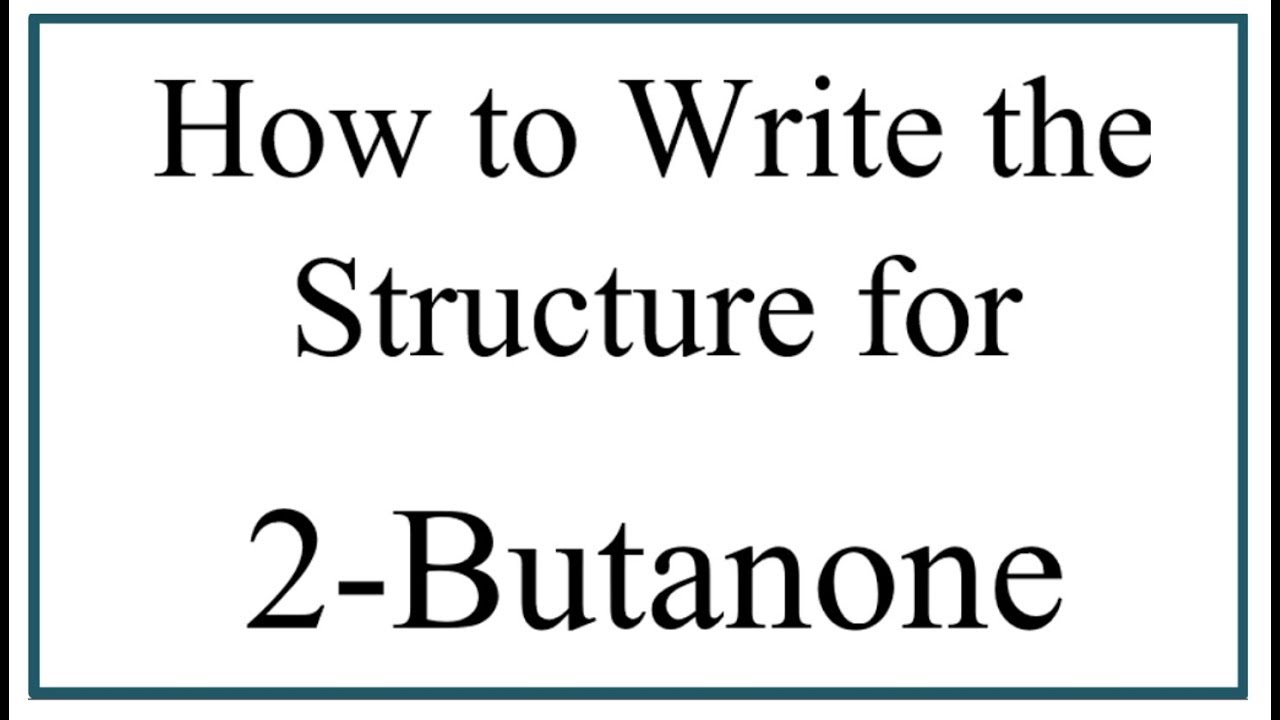 How to Write the Structure for 2-Butanone