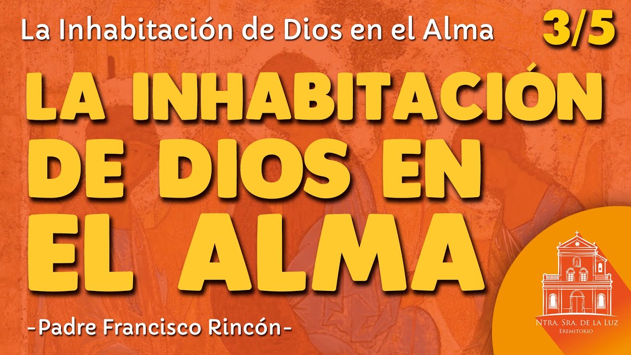 003 La Inhabitación de Dios en el alma (3/5) [IDA]