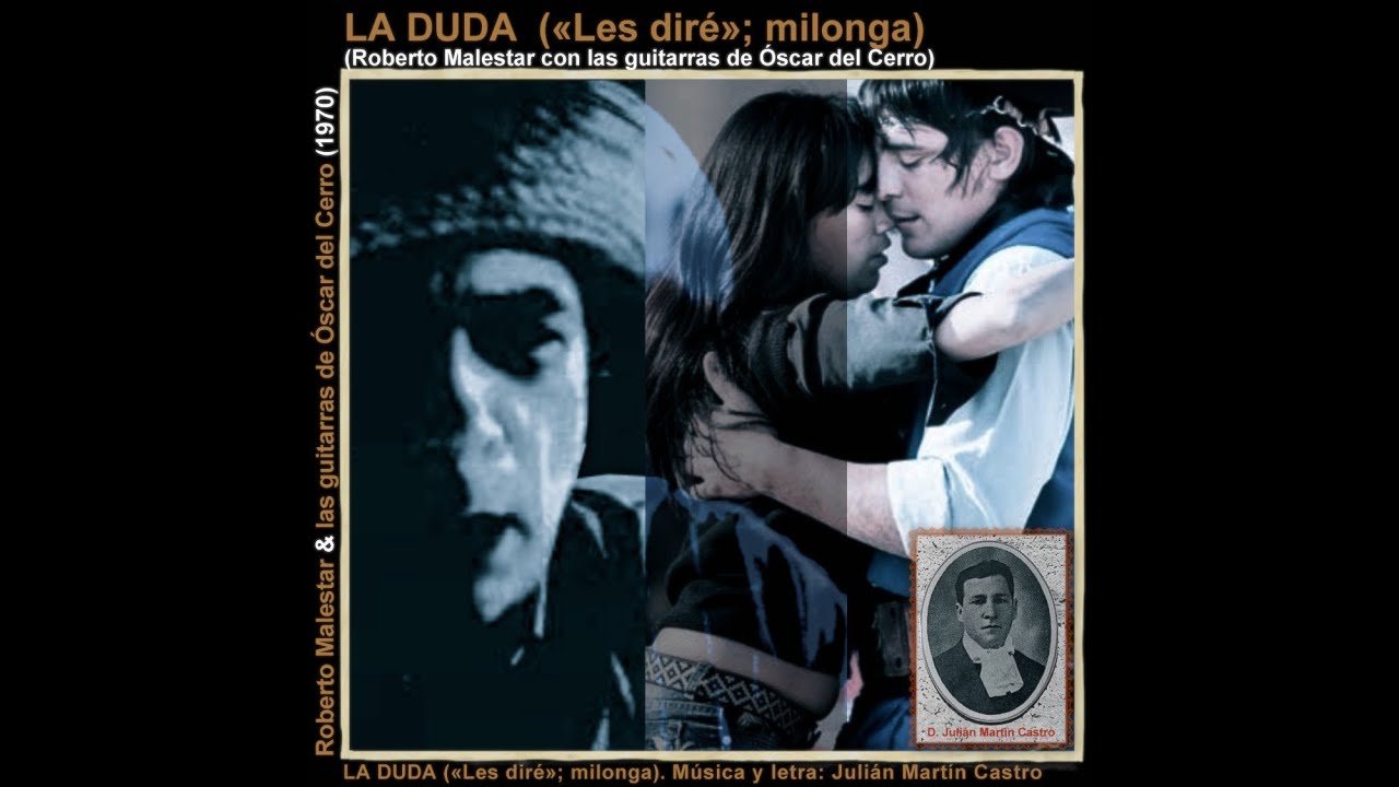LA DUDA («Les diré»; milonga sureña). Roberto Malestar con guitarras /de Julián Martín Castro