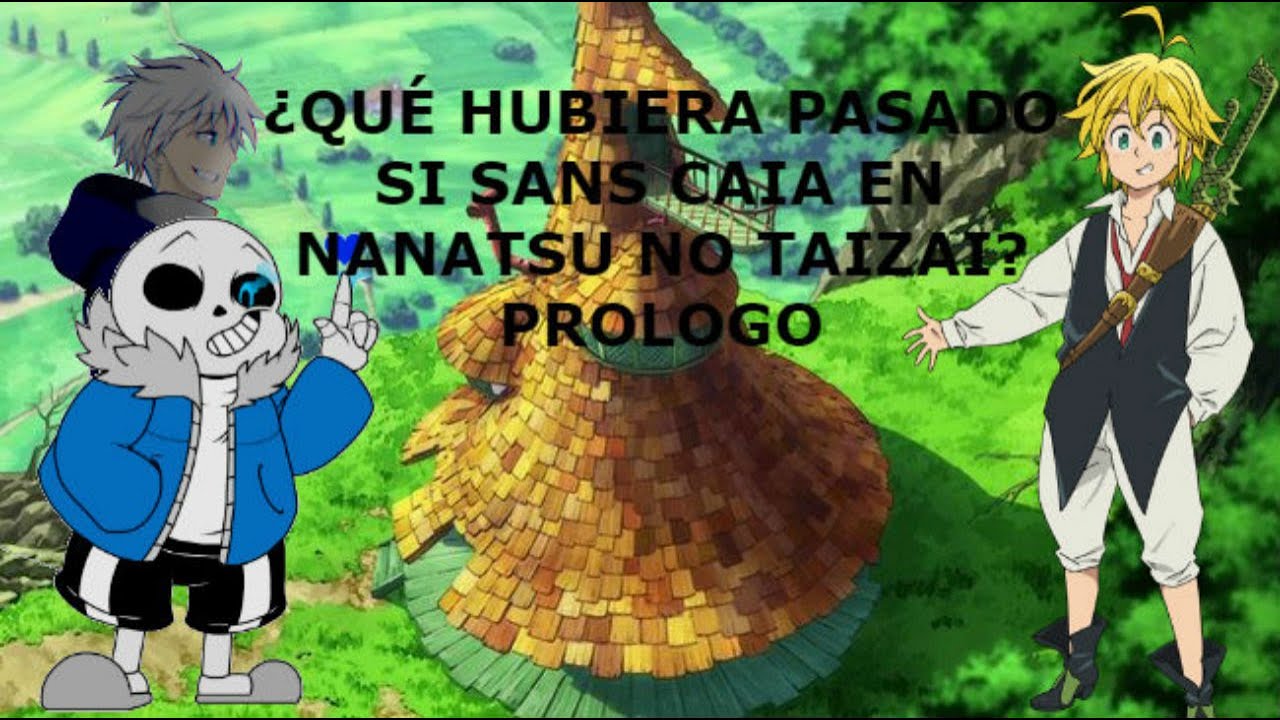 ¿Qué Hubiera Pasado Si Sans Caía En Nanatsu No Taizai? Prólogo