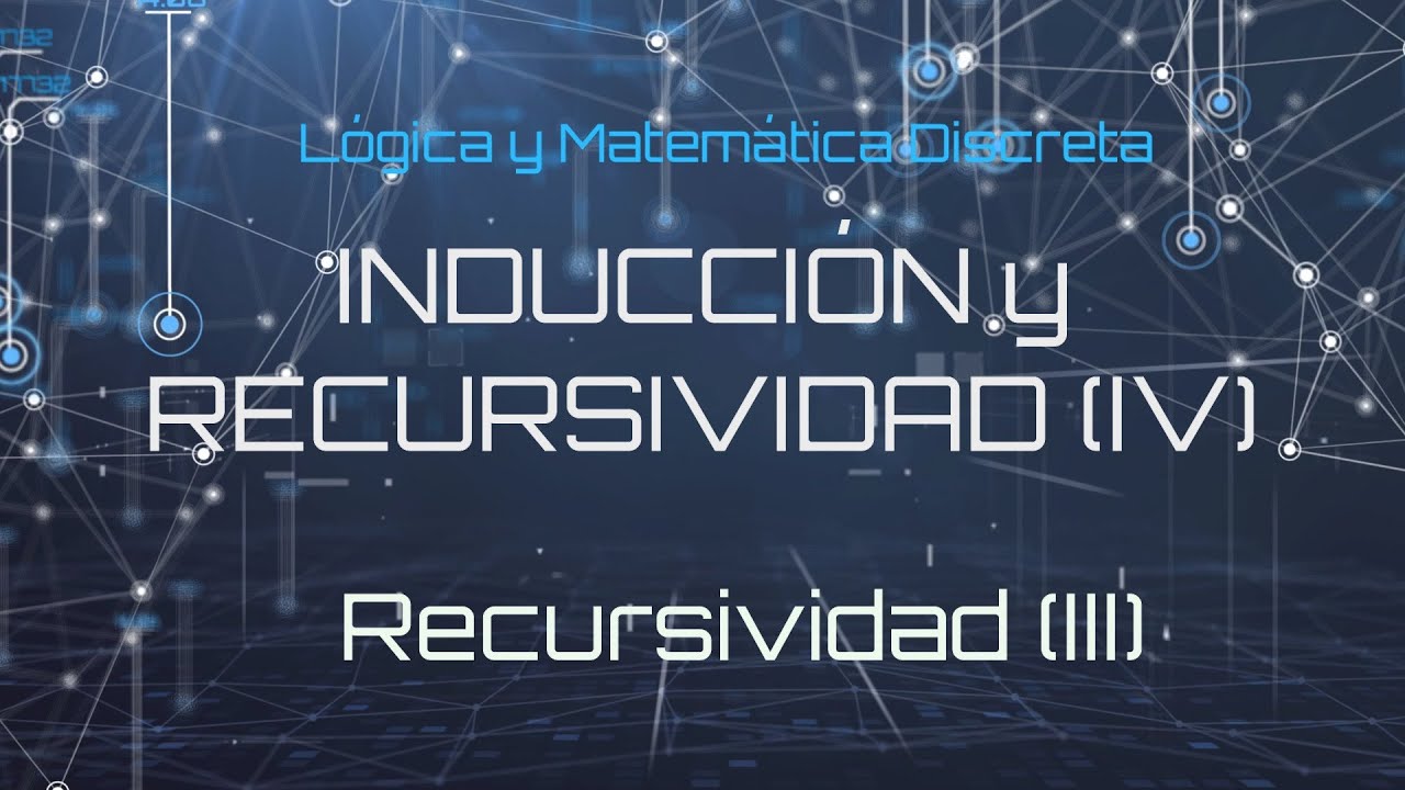 Lógica y Matemática Discreta - Inducción y Recursividad (IV)