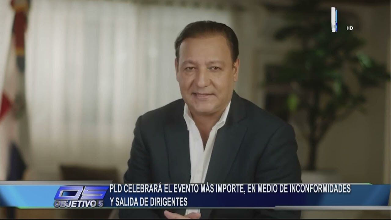PLD celebrara evento importante en medio de inconformidades y salida de dirigentes | Objetivo 5