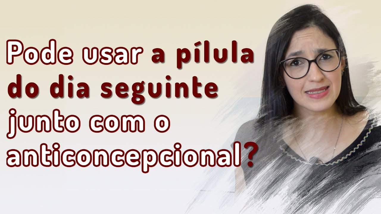 Quem toma ANTICONCEPCIONAL pode usar PÍLULA DO DIA SEGUINTE?