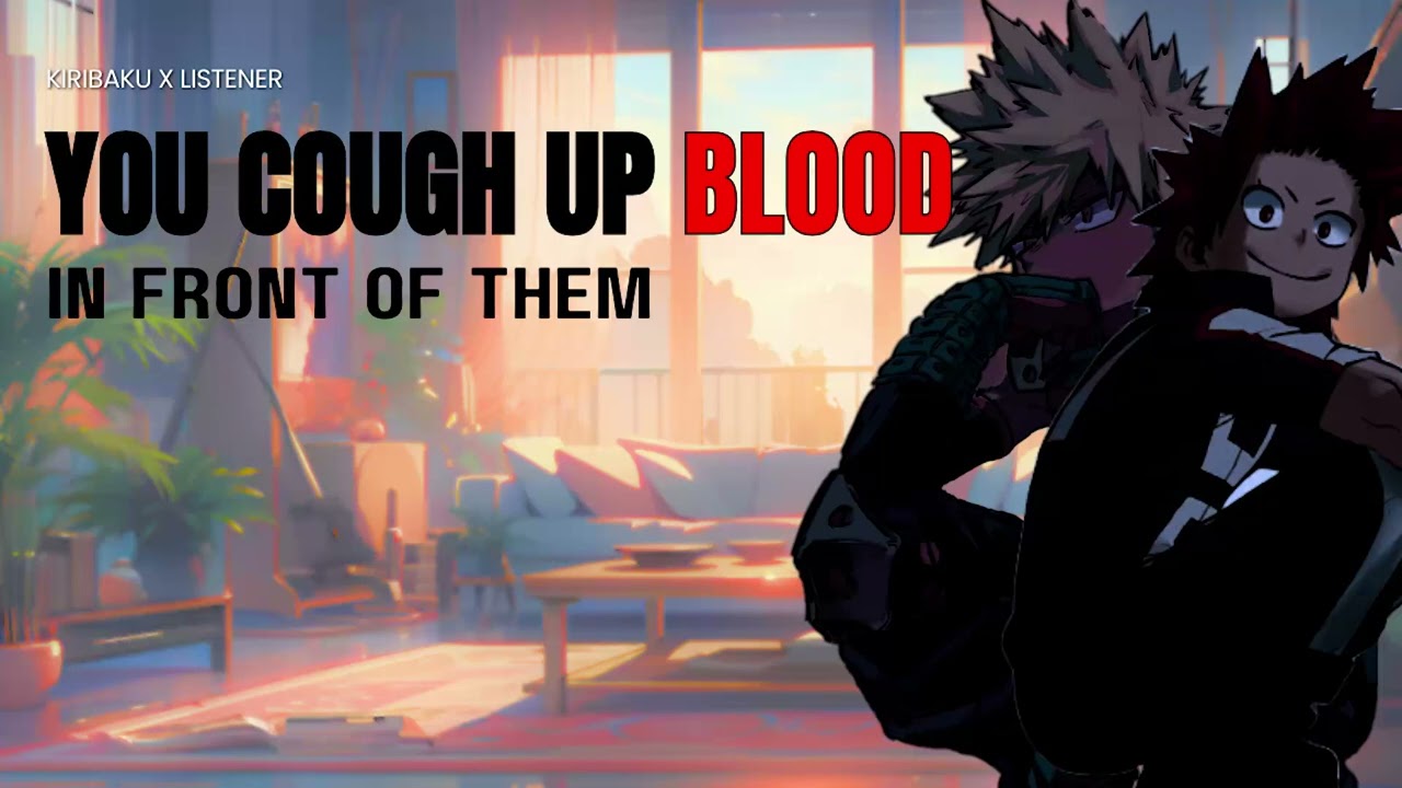You cough up blood in front of them - Kiribaku x listener