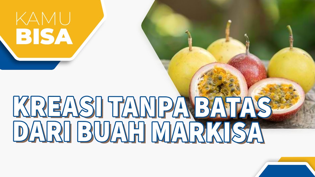 KREASI TANPA BATAS DARI BUAH MARKISA