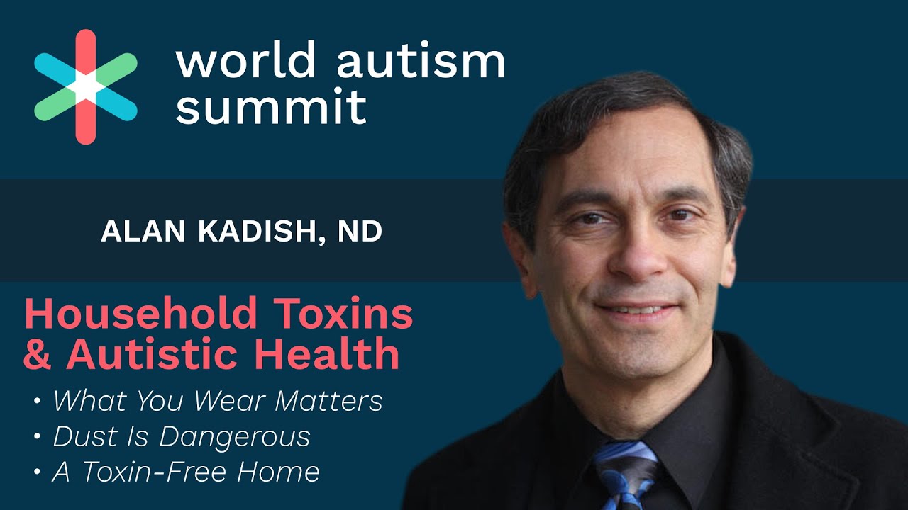 Alan Kadish - Household Toxins & Autistic Health: Reducing Environmental Triggers in the Home