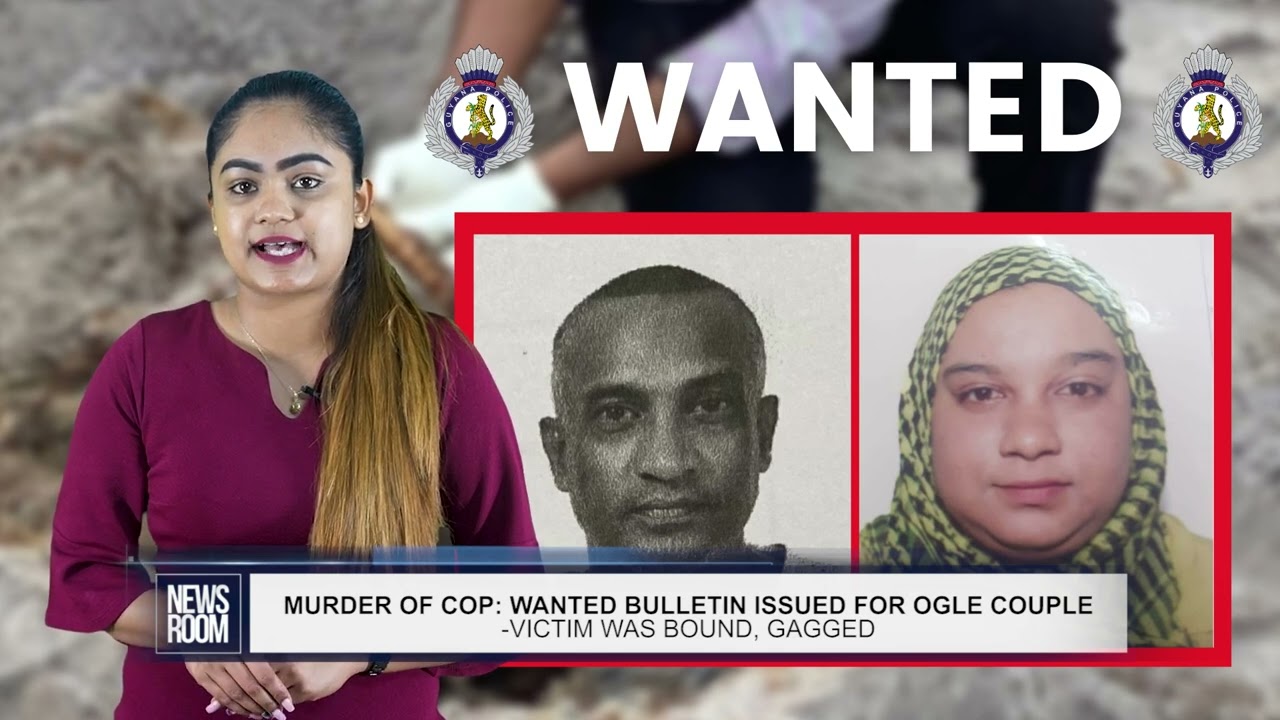 GUYANA NEWS ROOM - MURDER OF COP: WANTED BULLETIN ISSUED FOR OGLE COUPLE - VICTIM WAS BOUND, GAGGED
