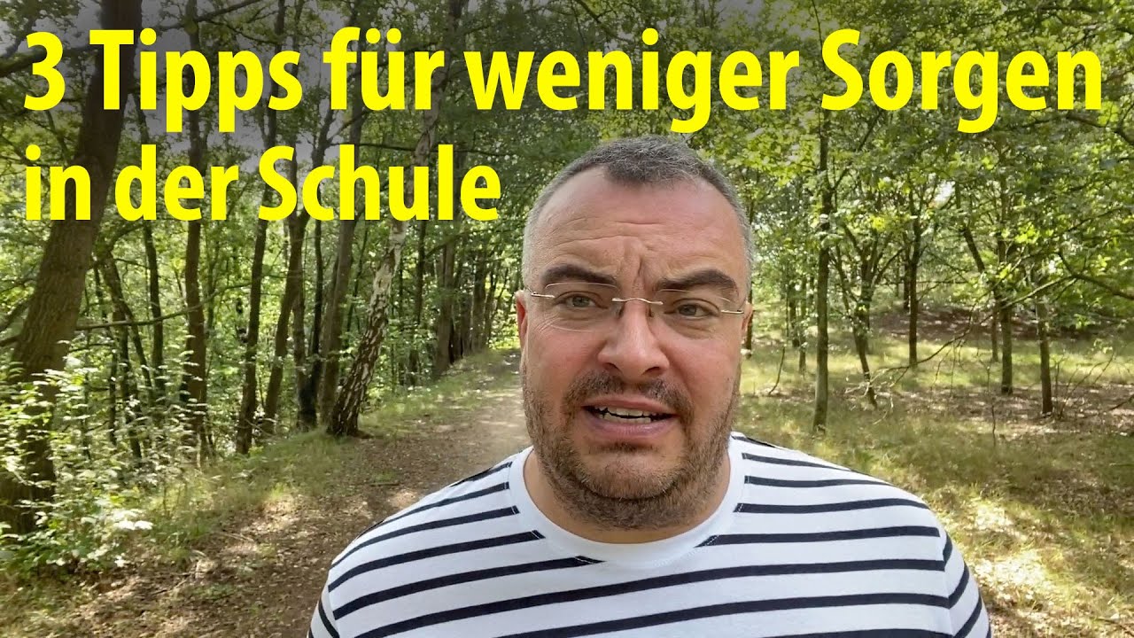 3 Tipps für weniger Sorgen in der Schule! | Lehrerschmidt