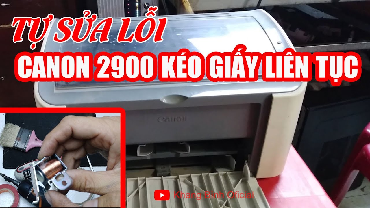 Tự sửa lỗi Máy in Canon 2900 kéo giấy liên tục\Sửa lỗi máy in Canon 2900 bị kẹt giấy