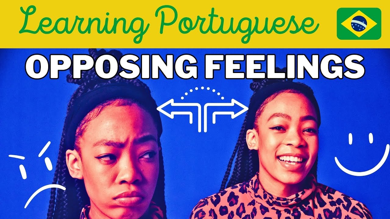 Learn Brazilian Portuguese: Opposing feelings