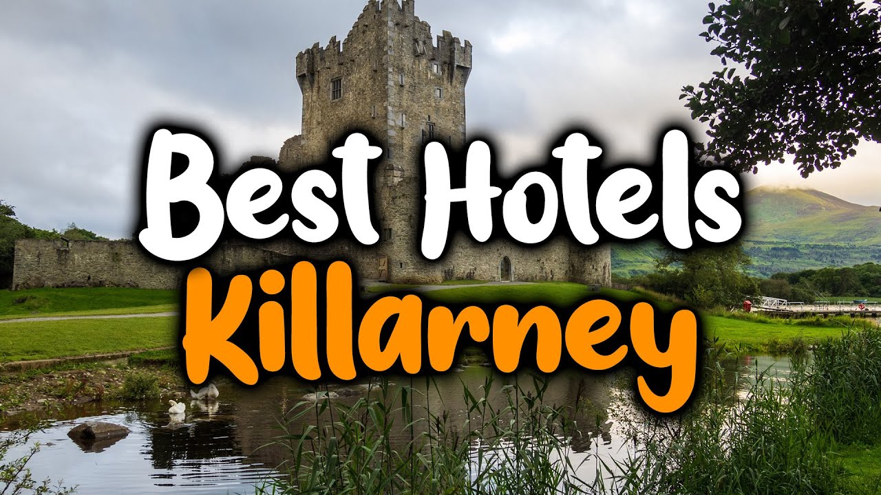 Best Hotels In Killarney - For Families, Couples, Work Trips, Luxury & Budget