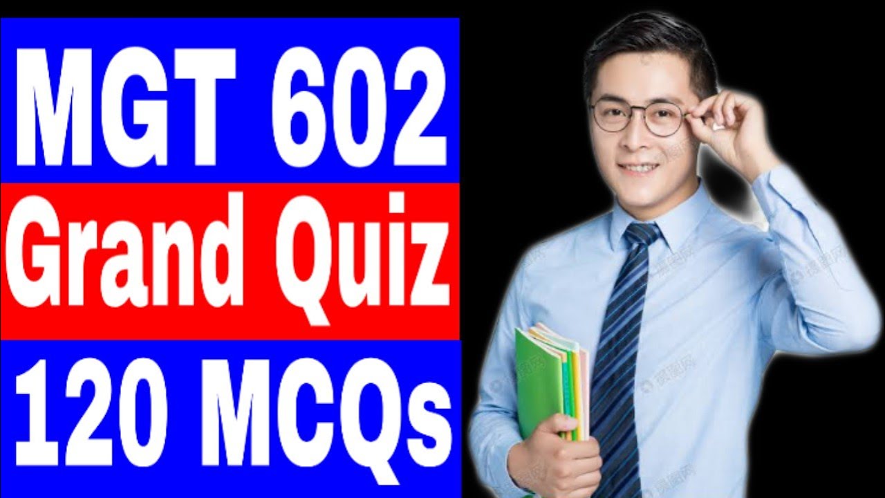 MGT 602 Grand Quiz Solved / Correct Solution 💯 / VU Midterm Vu Grand Quiz / Grand Quiz Best Solution