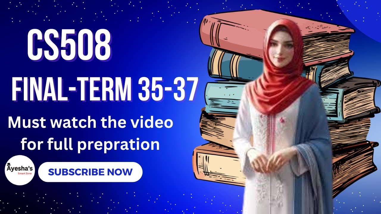 CS508 Final-Term preparation || cs508 short lectures || cs508 Lecture 35,36,37