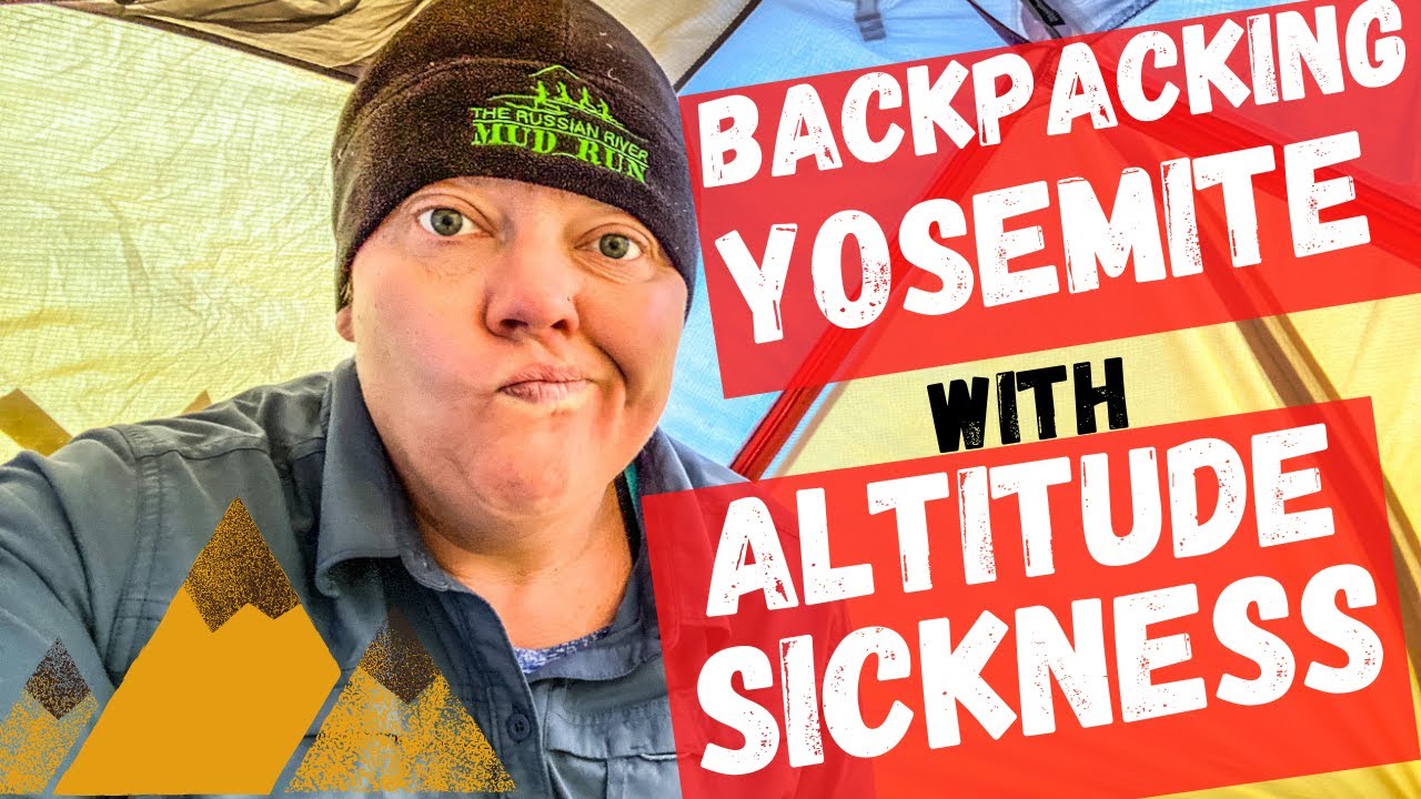 Yosemite Backpacking Trip and Altitude Sickness/Acute Mountain Sickness