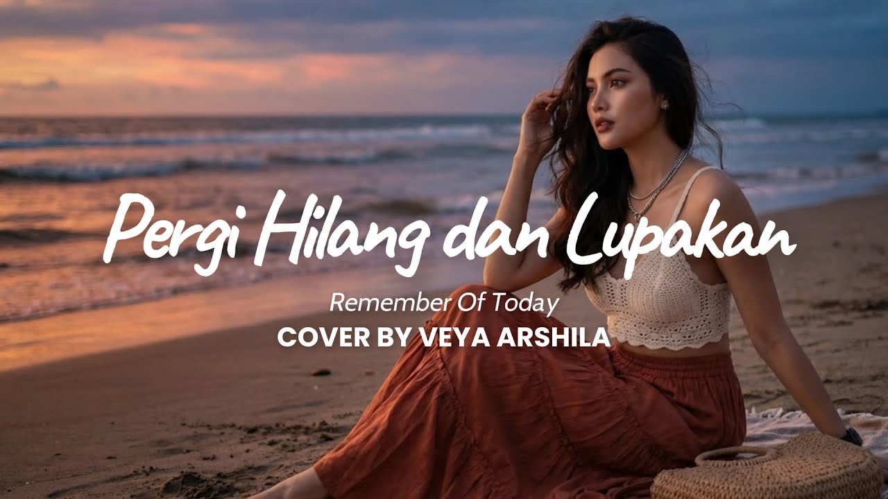Pergi hilang dan lupakan - Remember of today Cover by Veya #rememberoftoday #coversong #forrevenge